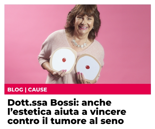 Dott.ssa Bossi (Comitato ANDOS di Milano ODV): anche l’estetica aiuta a vincere contro il tumore al seno