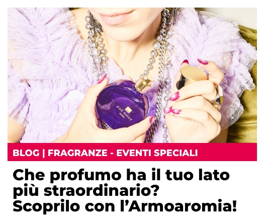 Che profumo ha il tuo lato più straordinario? Scoprilo con l’Armoaromia di Far Away!